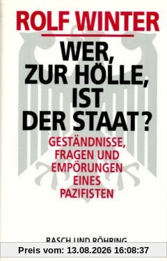 Wer zur Hölle ist der Staat? Geständnisse, Fragen und Empörungen eines Pazifisten