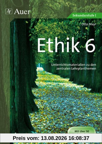 Ethik, Klasse 6: Unterrichtsmaterialien zu den zentralen Lehrplanthemen
