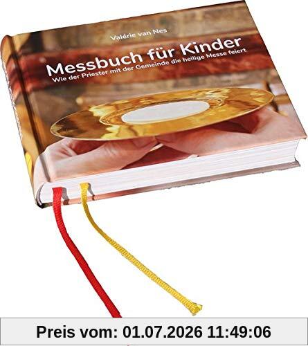 Valérie van Nes Messbuch Für Kinder, Wie Der Priester Mit Der Gemeinde Die Heilige Messe Feiert