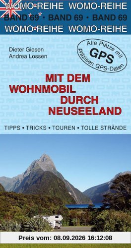Mit dem Wohnmobil durch Neuseeland: Tipps, Tricks, Touren, Tolle Strände, präzise GPS-Daten