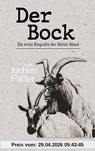 Der Bock: Die erste Biografie der Monic Manó