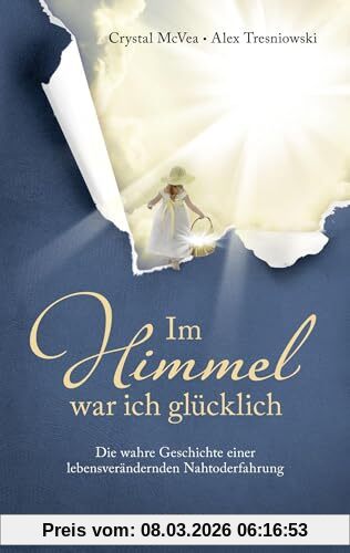 Crystal McVea Im Himmel War Ich Glücklich, Die Wahre Geschichte Einer Lebensverändernden Nahtoderfahrung
