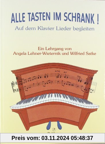 Alle Tasten im Schrank!: Auf dem Klavier Lieder begleiten. Ein Lehrgang. Ermöglicht das Erlernen eigenständiger Begleit-