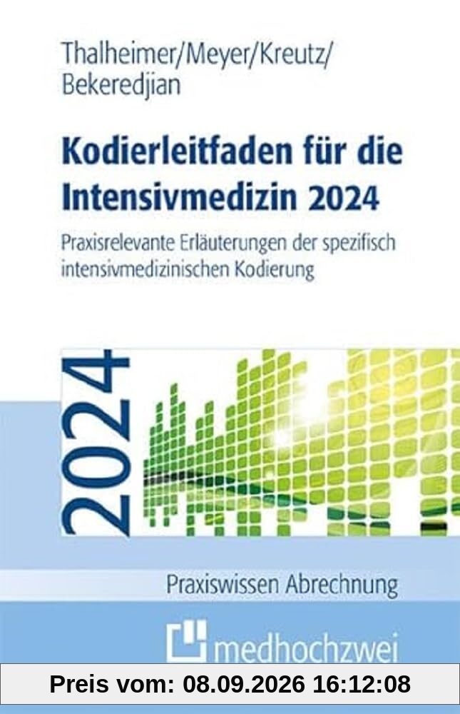 Kodierleitfaden für die Intensivmedizin 2024: Praxisrelevante Erläuterungen der spezifisch intensivmedizinischen Kodierung (Praxiswissen Abrechnung)