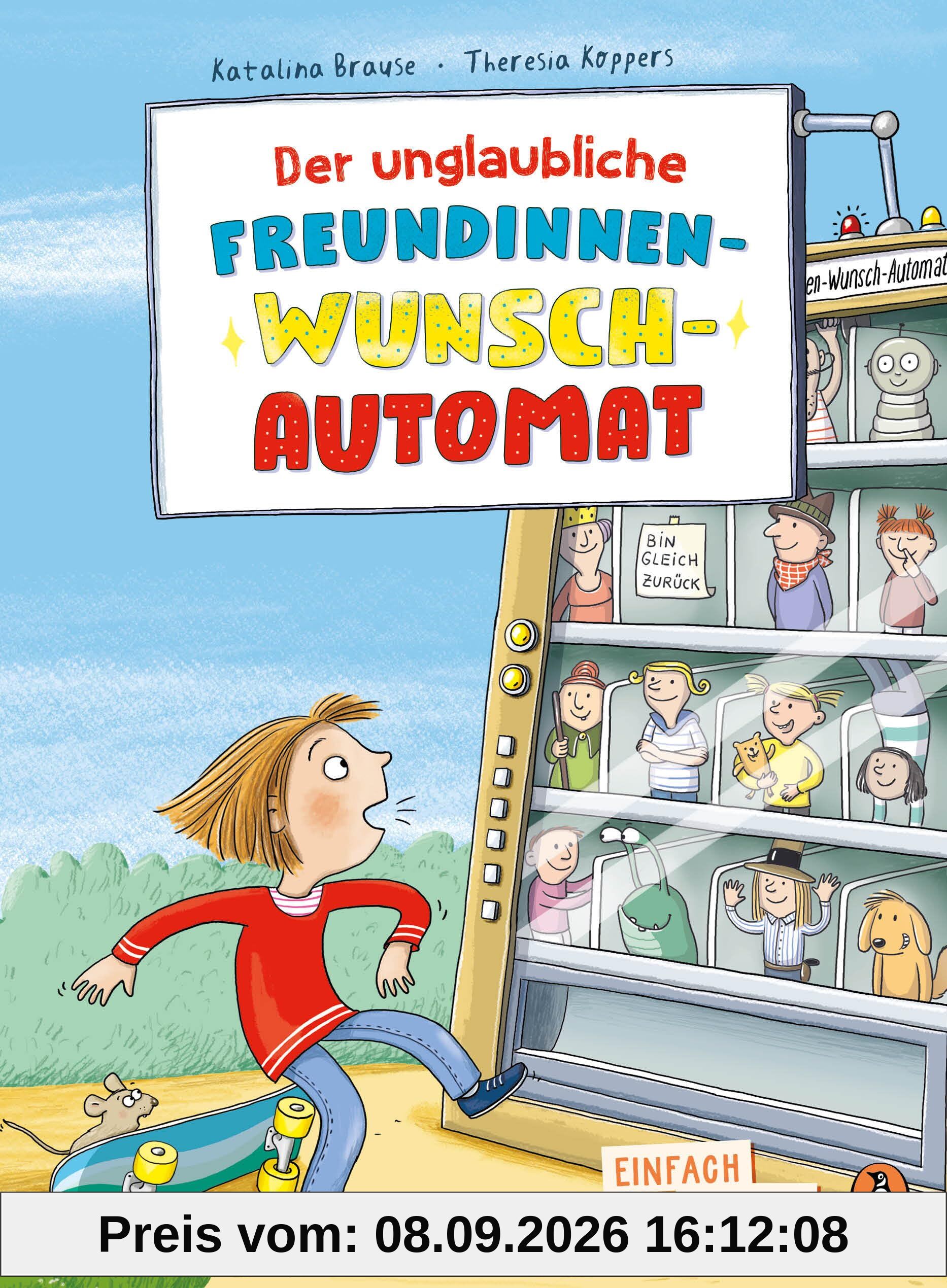 Der unglaubliche Freundinnen-Wunsch-Automat: Erstlesebuch ab 7 Jahren – für geübte Leseanfänger ab der 2. Klasse