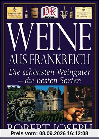 Weine aus Frankreich. Die schönsten Weingüter - die besten Sorten