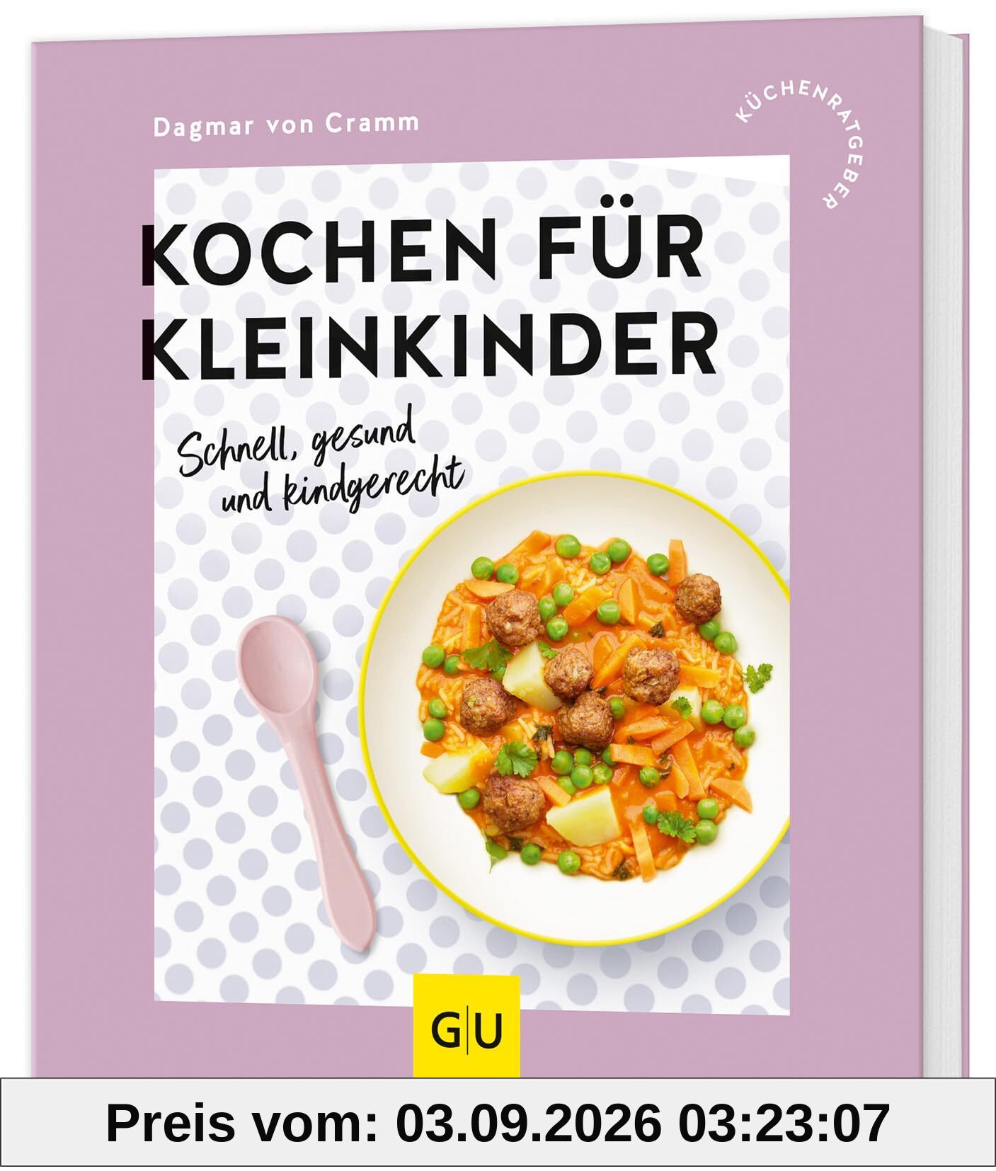 Kochen für Kleinkinder: Schnell, gesund und kindgerecht (GU Küchenratgeber)