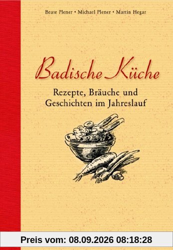 Badische Küche: Rezepte, Bräuche und Geschichten im Jahreslauf