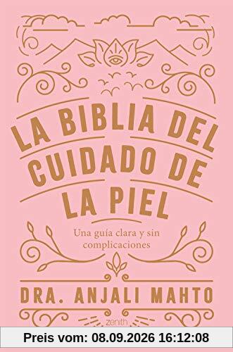 La biblia del cuidado de la piel: Una guía clara y sin complicaciones (Zenith Her)