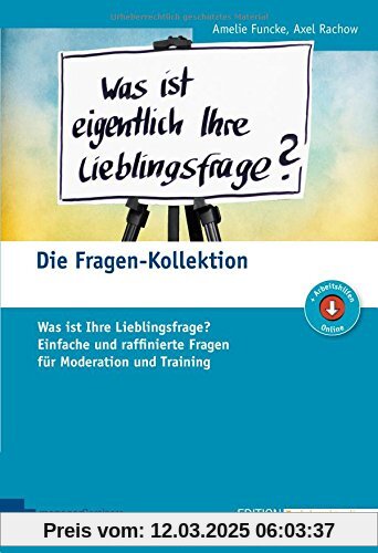 Die Fragen-Kollektion: Was ist Ihre Lieblingsfrage? Einfache und raffinierte Fragen für Moderation und Training (Edition