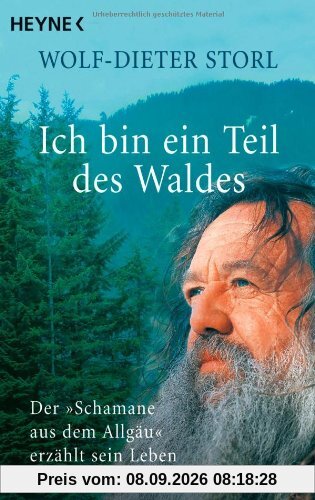 Ich bin ein Teil des Waldes: Der Schamane aus dem Allgäu erzählt sein Leben