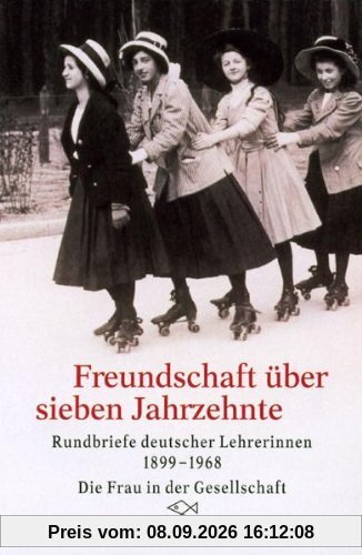 Freundschaft über sieben Jahrzehnte. Rundbriefe deutscher Lehrerinnen 1899 - 1968.