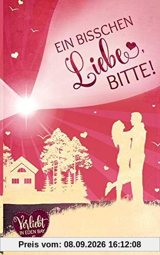 Ein bisschen Liebe, bitte! (Verliebt in Eden Bay 5) (Chick-Lit;Liebesroman)