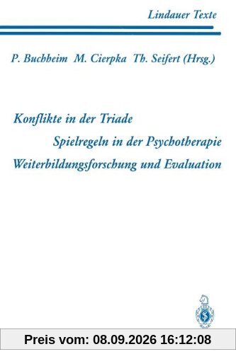 Teil 1 Konflikte in der Triade Teil 2 Spielregeln in der Psychotherapie Teil 3 Weiterbildungsforschung und Evaluation (Lindauer Texte)
