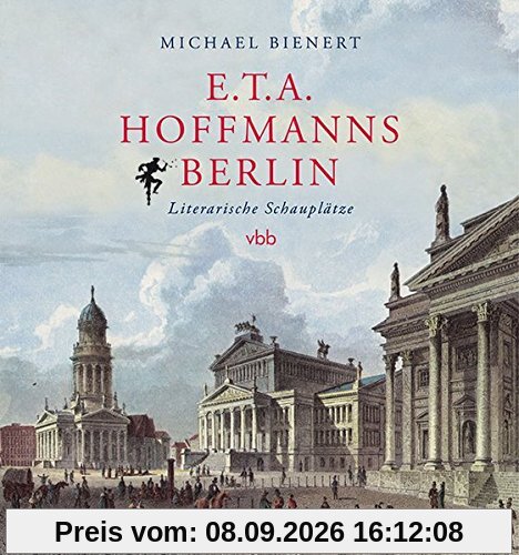 E.T.A. Hoffmanns Berlin: Literarische Schauplätze