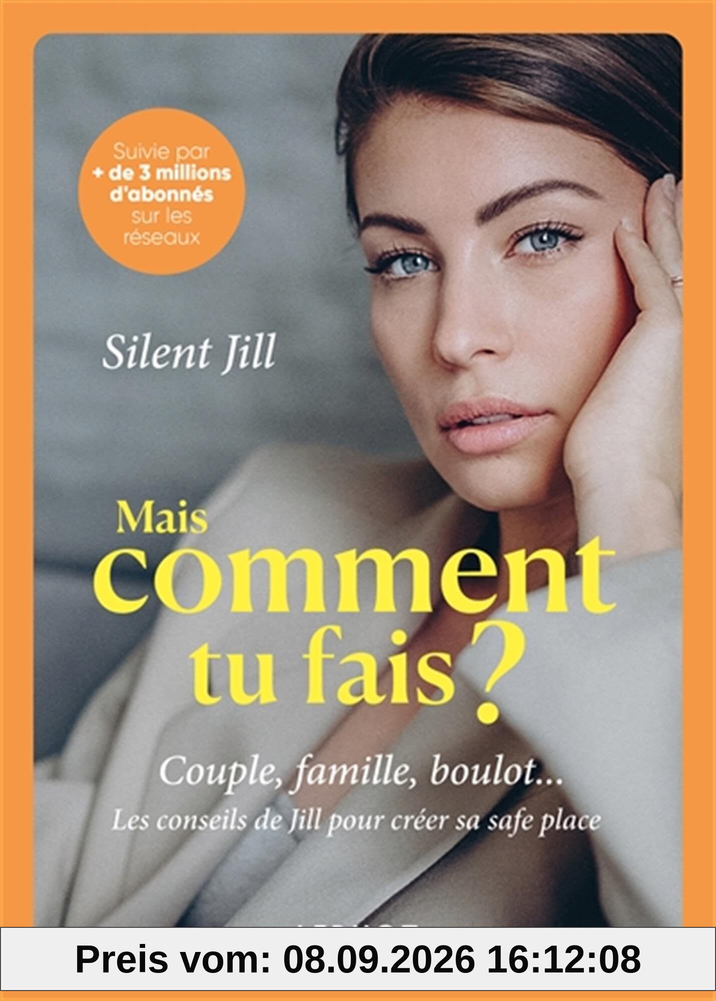 Mais comment tu fais ? : couple, famille, boulot... les conseils de Jill pour créer sa safe place