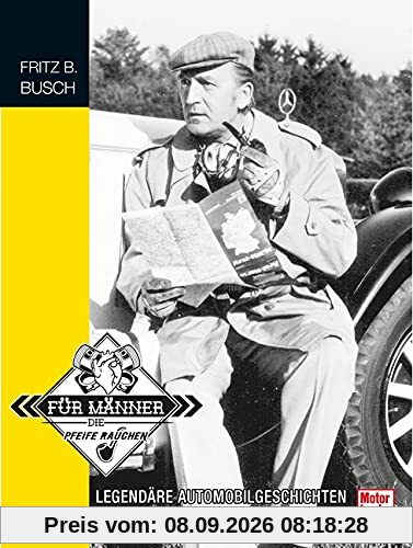 Motorlegenden - Fritz B. Busch: Legendäre Automobilgeschichten - Von Enten und geschrubbten Flundern