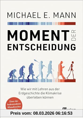 Mann, Michael E. Moment Der Entscheidung, Wie Wir Mit Lehren Aus Der Erdgeschichte Die Klimakrise überleben Können