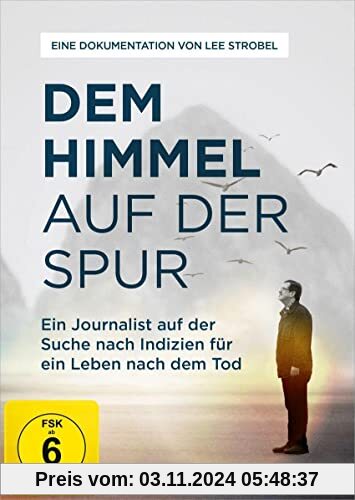 Dem Himmel auf der Spur: Ein Journalist auf der Suche nach Indizien für ein Leben nach dem Tod