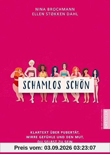 Schamlos schön: Klartext über Pubertät, wirre Gefühle und den Mut, du selbst zu sein