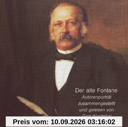 Der alte Fontane. CD: Autorenporträt. Theodor Fontane in Gedichten, Briefen und Prosa