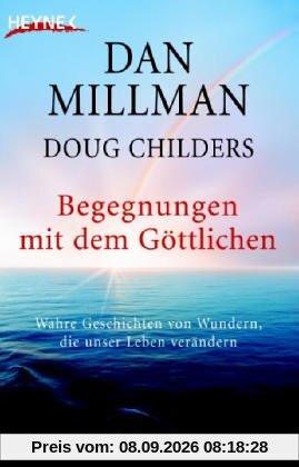 Begegnungen mit dem Göttlichen: Wahre Geschichten von Wundern, die unser Leben verändern