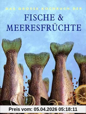 Das Grosse Kochbuch der Fische und Meeresfrüchte