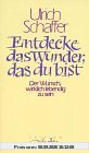 Entdecke das Wunder, das du bist. Der Wunsch, wirklich lebendig zu sein