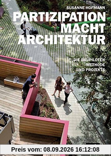 PARTIZIPATION MACHT ARCHITEKTUR: Die Baupiloten-Methode und Projekte