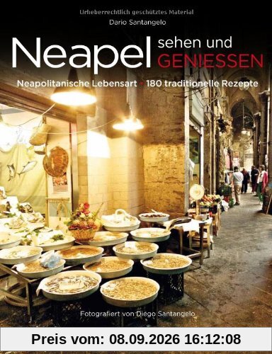 Neapel sehen und genießen: Die neapolitanische Lebensart - 180 traditionelle Rezepte