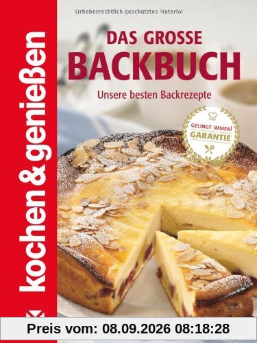 Kochen & Genießen: Das große Backbuch: Unsere besten Backrezepte