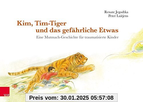 Kim, Tim-Tiger und das gefährliche Etwas: Eine Mutmach-Geschichte für traumatisierte Kinder