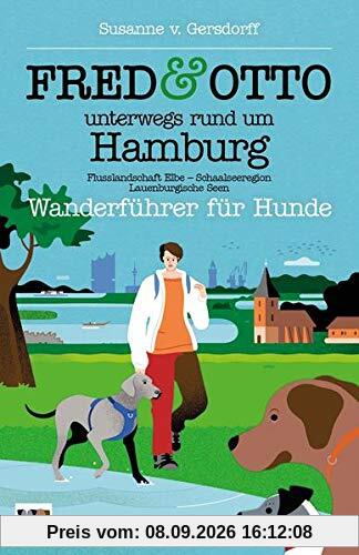 FRED & OTTO unterwegs rund um Hamburg: Wanderführer für Hunde (Flusslandschaft Elbe - Schaalseeregion - Lauenburgische Seen