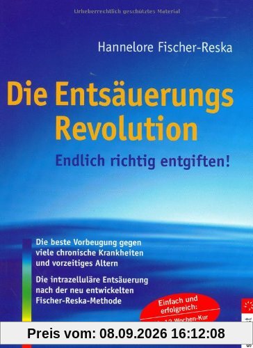 Die Entsäuerungs-Revolution: Endlich richtig entgiften!