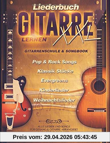 Liederbuch Gitarre Lernen XXL - Gitarrenschule & Songbook, Pop & Rock Songs, Klassik Stücke, Evergreens, Kinderlieder, Weihnachtslieder: Alle Lieder ... Zupfmuster und Schlagtechniken zu jedem Lied