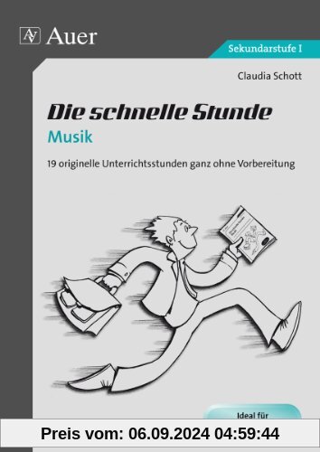 Die schnelle Stunde Musik: 19 originelle Unterrichtsstunden ganz ohne Vorbereitung (5. bis 10. Klasse)