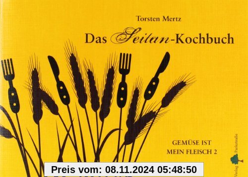 Das Seitan-Kochbuch: Gemüse ist mein Fleisch