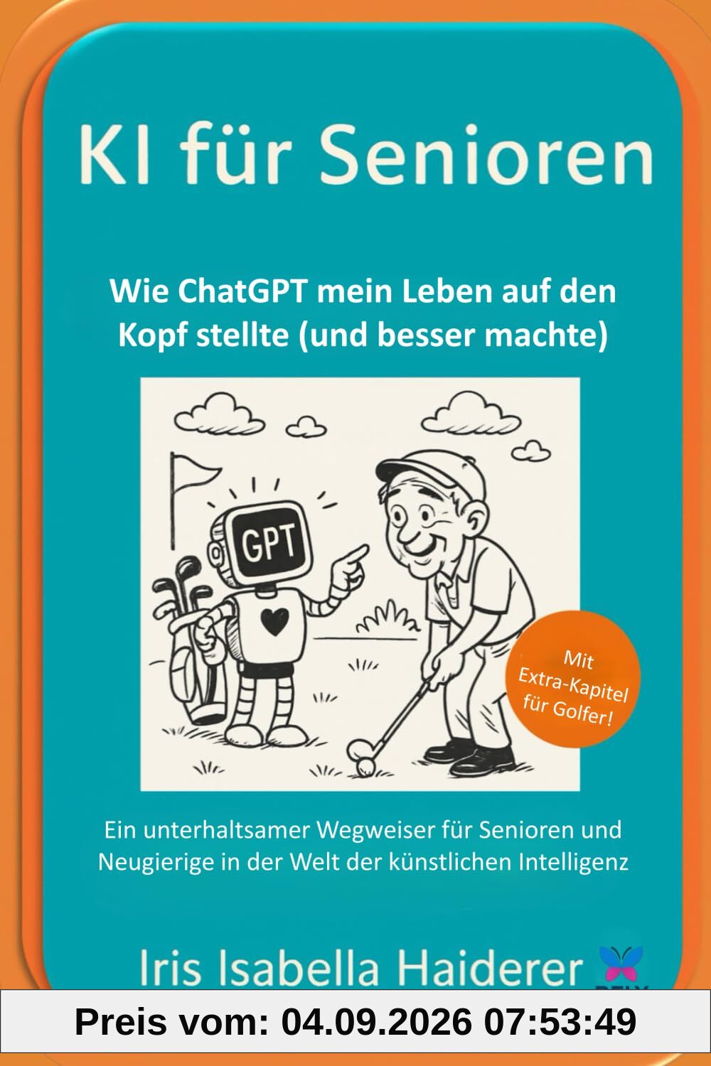 KI für Senioren - Wie ChatGPT mein Leben auf den Kopf stellte (und besser machte): Ein unterhaltsamer Wegweiser für Senioren und Neugierige in der Welt der künstlichen Intelligenz