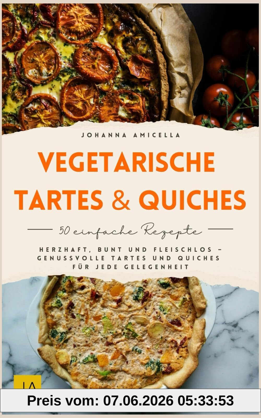 Vegetarische Tartes & Quiches: Herzhaft, bunt und fleischlos – Genussvolle Tartes und Quiches für jede Gelegenheit