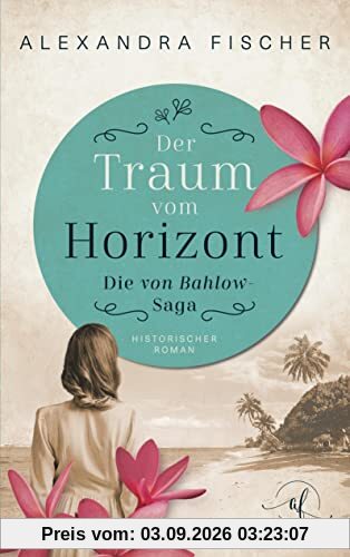 Der Traum vom Horizont: Die von Bahlow Saga