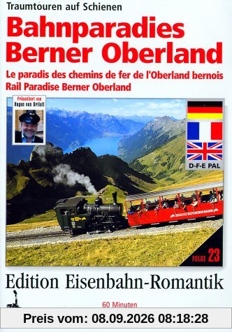 Bahnparadies Berner Oberland - Traumtouren auf Schienen - Edition Eisenbahn-Romantik