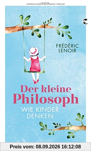 Der kleine Philosoph: Wie Kinder denken