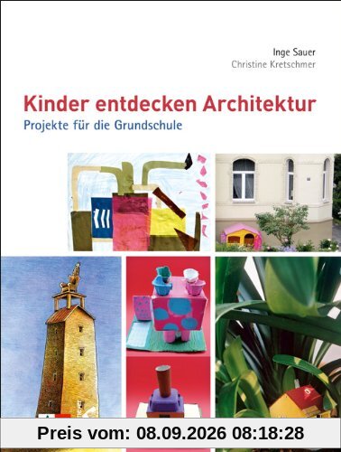 Kinder entdecken Architektur: Projekte für die Grundschule