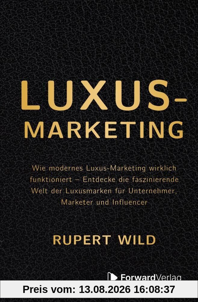 Luxus-Marketing: Wie modernes Luxus-Marketing wirklich funktioniert – Entdecke die faszinierende Welt der Luxusmarken für Unternehmer, Marketer und Influencer