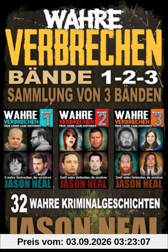 Wahre Verbrechen: Bände 1-2-3 (True Crime Case Histories) - Sammlung von 3 Bänden: 32 wahre Verbrechen, die verstören (German Edition)