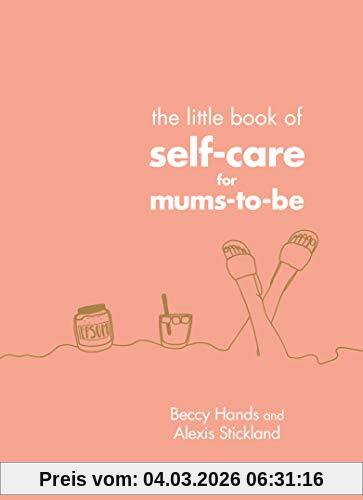 Beccy Hands The Little Book Of Self-Care For Mums-To-Be