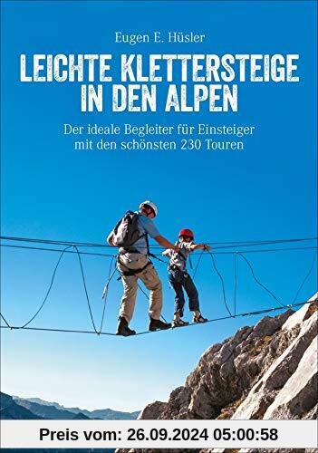 Klettersteigführer Alpen: Leichte Klettersteige in den Alpen. Die schönsten Touren in den Bayerischen Alpen, Tirol, Dolo