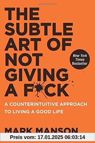 The Subtle Art of Not Giving a F*ck: A Counterintuitive Approach to Living a Good Life