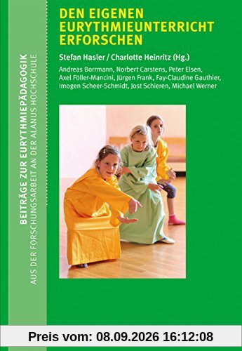 Den eigenen Eurythmieunterricht erforschen: Reihe Beiträge zur Eurythmiepädagogik - Aus der Forschungsarbeit an der Alanus Hochschule Bd. 1