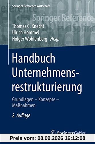 Handbuch Unternehmensrestrukturierung: Grundlagen – Konzepte – Maßnahmen (Springer Reference Wirtschaft)